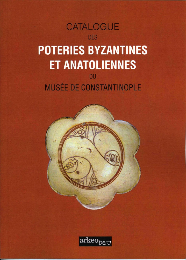 Catalogue Des Poteries Byzantines Et Anatoliennes Du Muséé Constantinople (Tıpkı Basım)