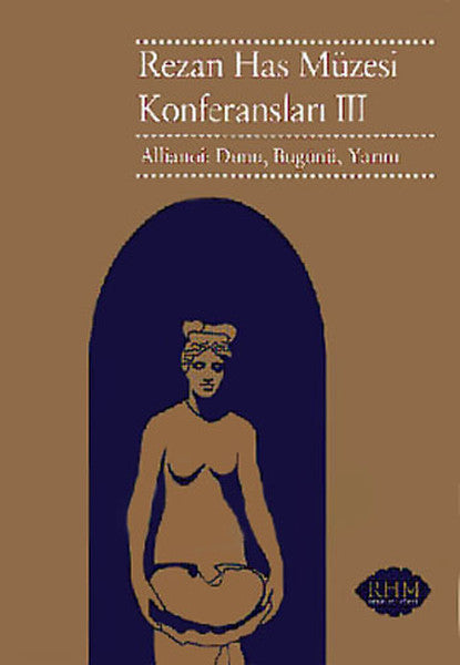 Allianoi : Dünü, Bugünü, Yarını / Rezan Has Müzesi Konferansları III
