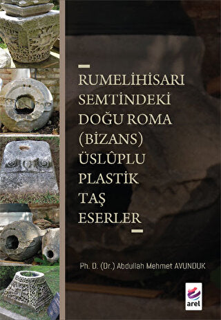 Rumelihisarı Semtindeki Doğu Roma (Bizans) Üsluplu Plastik Taş Eserler