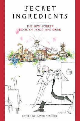 Secret Ingredients: The New Yorker Book of Food and Drink