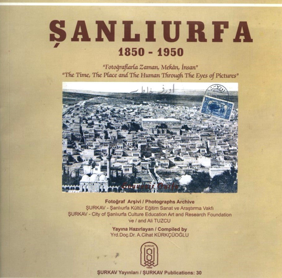 Şanlıurfa 1850 - 1950 / Fotoğraflarla Zaman, Mekan, İnsan