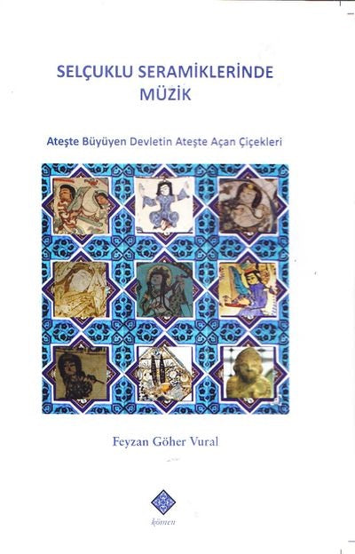Selçuklu Seramiklerinde Müzik - Ateşte Büyüyen Devletin Ateşte Açan Çiçekleri