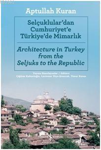 Selçuklular'dan Cumhuriyet'e Türkiye'de Mimarlık / Architecture in Turkey from the Seljuks to the Republic