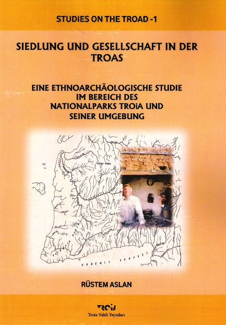 Siedlung und Gesellschaft in der Troas. Eine ethnoarchäologische Studie im Bereich des Nationalparks Troia und seiner Um