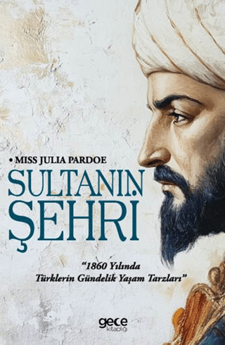 Sultanın Şehri - 1860 yılında Türklerin Gündelik Yaşam Tarzları