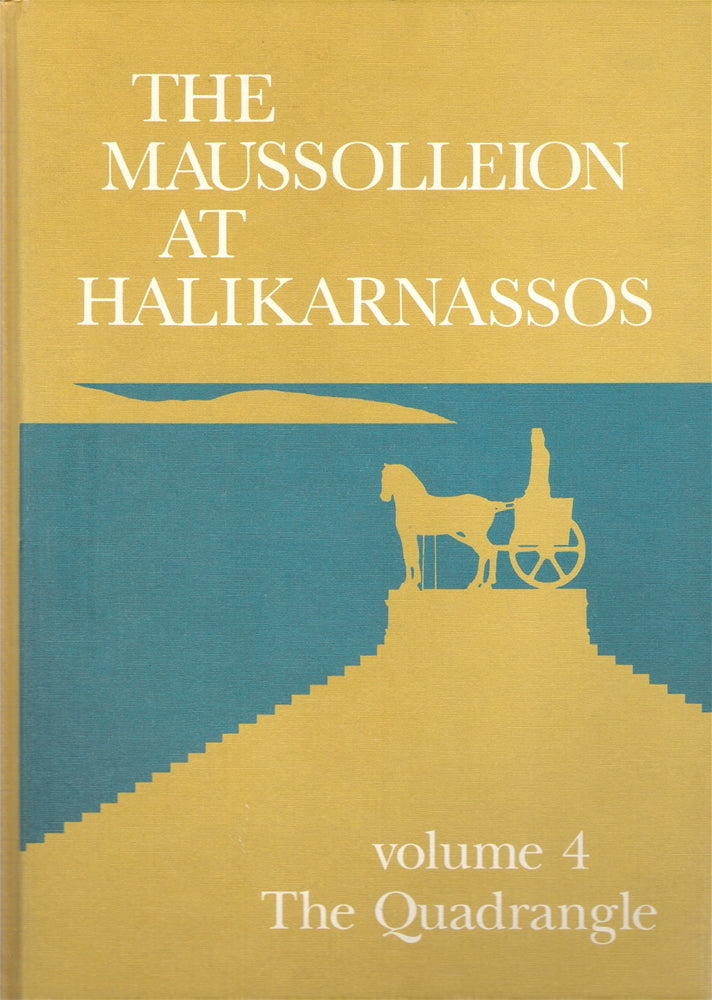 The Maussolleion At Halikarnassos Volume 4 The Quadrangle