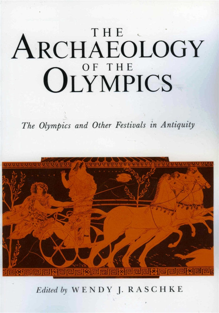 The Archaeology of the Olympics: The Olympics and Other Festivals in Antiquity