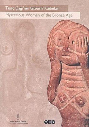Tunc çağı'nın Gizemli Kadınları / Mysterious Women of the Bronze Age