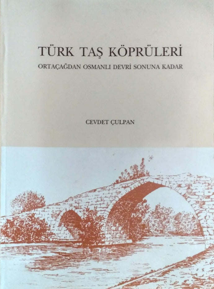 Türk Taş Köprüleri: Ortaçağdan Osmanlı Devri Sonuna Kadar
