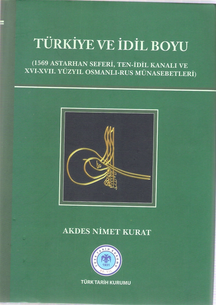 Türkiye ve İdil Boyu (1569 Astarhan Seferi Ten İdil Kanalı ve XVI XVII Yüzyıl Osmanlı Rus Münasebetleri