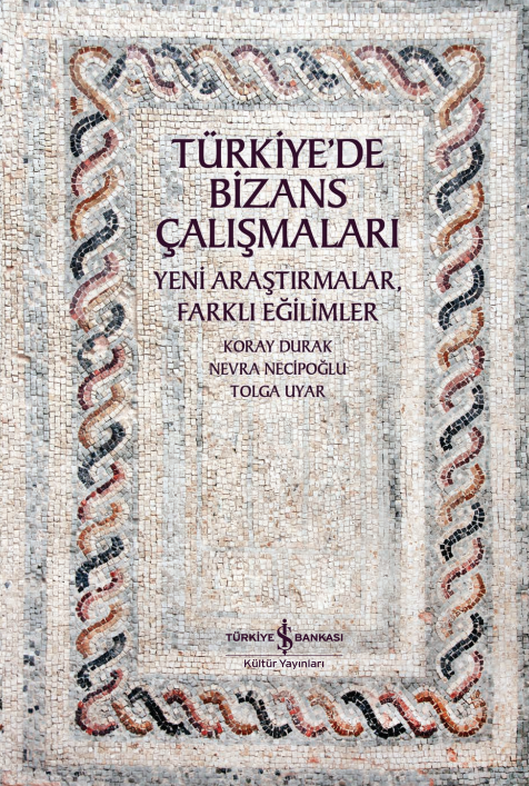 Türkiye’de Bizans Çalışmaları - Yeni Araştırmalar, Farklı Eğilimler