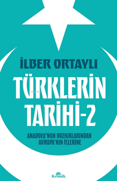Türklerin Tarihi 2 ; Anadolu’nun Bozkırlarından Avrupa’nın İçlerine