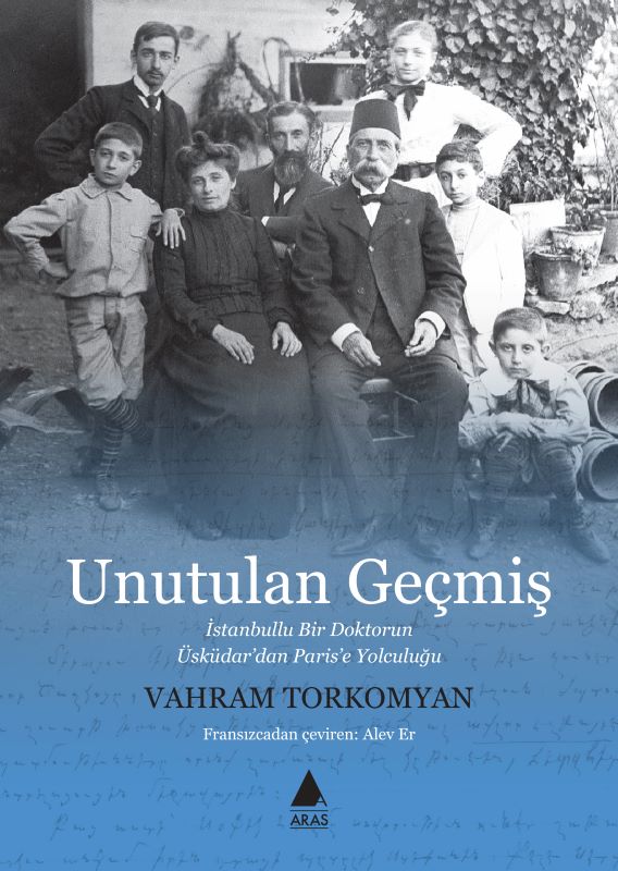 Unutulan Geçmiş - İstanbul'lu Bir Doktorun Üskidar'dan Paris'e Yolculuğu