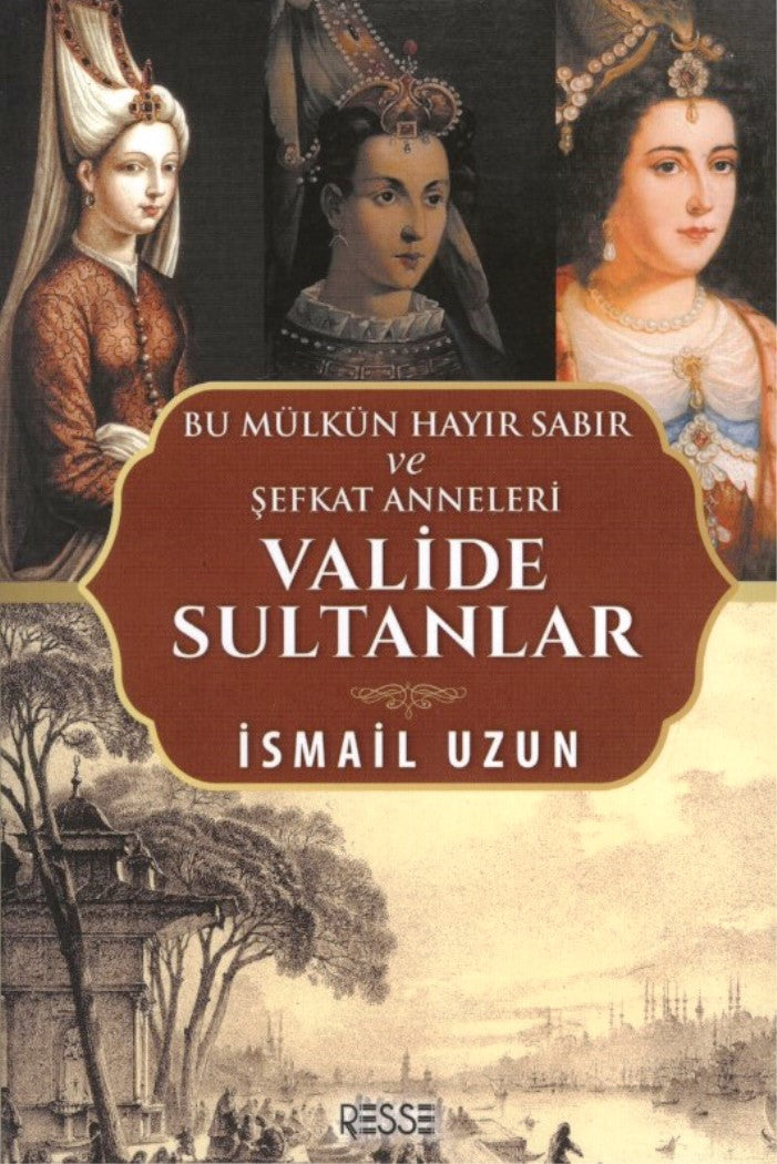 Valide Sultanlar Bu Mülkün Hayır Sabır ve Şefkat Anneleri