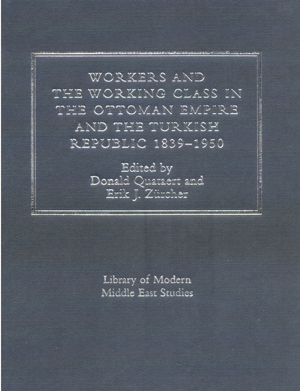 Workers and The Working Class in The Ottoman Empire and The Turkish Republic 1839-1950