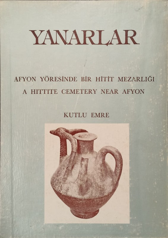 Yanarlar - Afyon Yöresinde Bir Hitit Mezarlığı - A Hittite Cemetery Near Afyon
