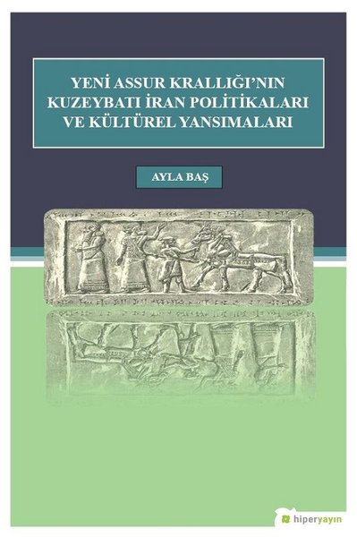 Yeni Assur Krallığı'nın Kuzeybatı İran Politikası ve Kültürel Yansımaları