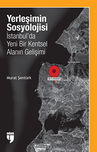 Yerleşimin Sosyolojisi : İstanbul'da Yeni Bir Kentsel Alanın Gelişimi