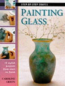 Painting Glass (Step By Step Crafts)