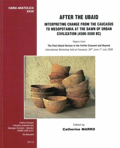 After the Ubaid. Interpreting Change from the Caucasus to Mesopotamia at the Dawn of Civilization (4500-3500 BC)