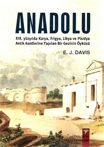 Anadolu (Anatolica) XIX.yüzyılda Karya,Frigya,Likya, ve Pisidya Antik Kentlerine Yapılan Bir Gezinin Öyküsü