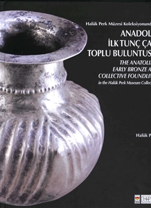 Anadolu İlk Tunç Çağ Toplu Buluntusu The Anatolian Early Bronze Age Collective Foundling