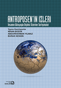 Antroposen'in İzleri - İnsanın Dünyayla İlişkisi Üzerine Tartışmalar