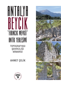 Antalya Beycik "Fırıncık Mevkii" Antik Yerleşimi - Topografyası Şehirciliği Mimarisi