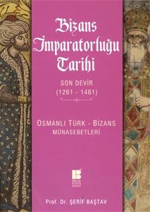 Bizans İmparatorluğu Tarihi Son Devir 1261 - 1461 Osmanlı Türk - Bizans Münasebetleri