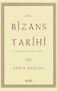 Bizans Tarihi : Kuruluşundan Yıkılışına Kadar