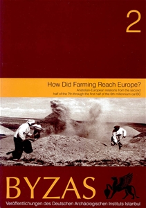 BYZAS 2 - How Did Farming Reach Europe? Anatolian-European Relations from the Second Half of the 7th Through the First Half of the 6th Millennium Cal BC
