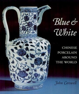 Blue and White: Chinese Porcelain Around the World