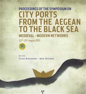  Proceedings of the Symposium on City Ports from the Aegean to the Black Sea. Medieval-Modern Networks 22nd-29th August 2015