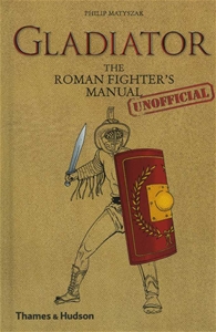 Gladiator The Roman Fighter's (Unofficial) Manual
