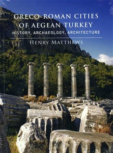 Greco-Roman Cities of Aegean Turkey. History, Archaeology, Architecture