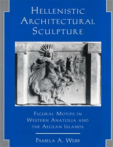 Hellenistic Architectural Sculpture: Figural Motifs In Western Anatolia And The Aegean Islands