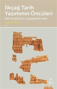 İlkçağ Tarih Yazımının Öncüleri - Batı Anadolulu Logographoslar