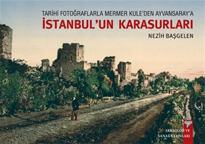 Tarihi Fotoğraflarla Mermer Kule'den Ayvansaray'a İstanbul'un Karasurları