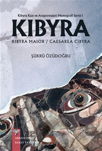 Kibyra kazı ve Araştırmaları Monografi Serisi 1 - KIBYRA