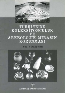 Türkiye'de Koleksiyonculuk ve Arkeolojik Mirasın Korunması