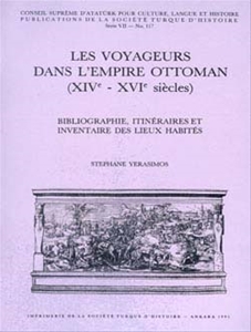 Les Voyageurs Dans L`empire Ottoman (XIVe - XVIe siècles) Bibliographie, Itinèraires Et Inventaire Des Lieux Habitès