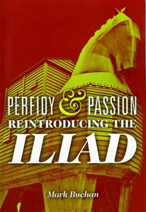 Perfidy and Passion: Reintroducing the Iliad
