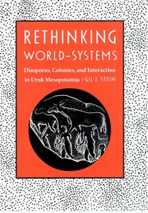Rethinking World-Systems: Diasporas, Colonies, and Interaction in Uruk Mesopotamia