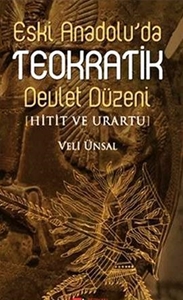 Eski Anadolu'da Teokratik Devlet Düzeni : Hitit ve Urartu
