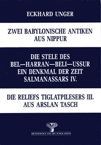 Zwei Babylonische Antiken Aus Nippur /Die Stele Des Bel-Harran-Beli-Ussur Ein Denkmal Der Zeit Salmanassars IV. / Die Reliefs Tiglatpilesers III. Aus Arslan Tasch - Tıpkı Basım