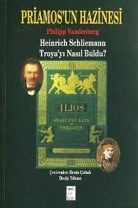 Priamos'un Hazinesi: Heinrich Schliemann Troya'yı Nasıl Buldu
