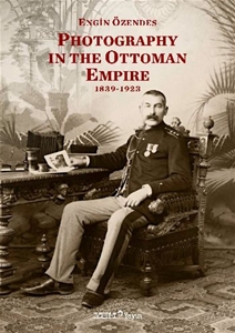 Photography In The Ottoman Empire 1839 1923
