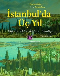 İstanbul'da Üç Yıl 1. Cilt - Türklerin Örf ve Adetleri 1841-1844