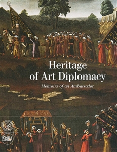 Heritage of Art Diplomacy Memoirs of an Ambassador