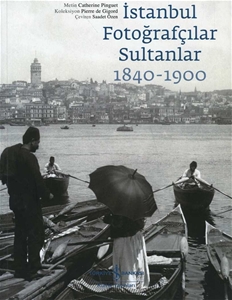 İstanbul Fotoğrafçılar Sultanlar 1840-1900